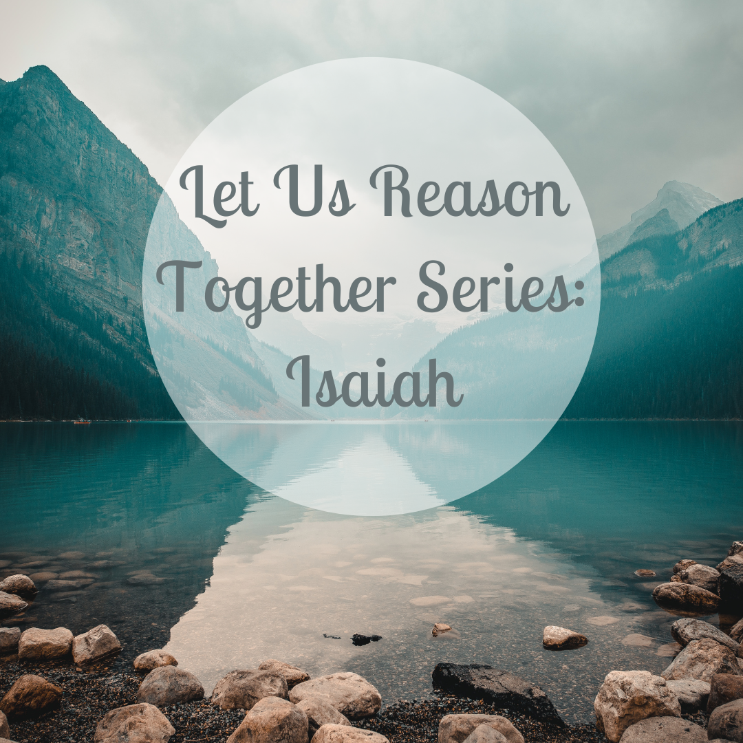 Let Us Reason Together Series: Isaiah